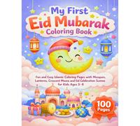 My First Eid Mubarak Coloring Book: Fun and Easy Islamic Coloring Pages with Mosques, Lanterns, Crescent Moons and Eid Celebration Scenes for Kids Ages 3-8