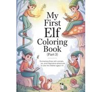My First Elf Coloring Book (Part 3): Enchanting Elves with Animals, Winter Joy, and Imaginative Adventures to Color for Children (Little Creatures of Magic - Coloring Series)