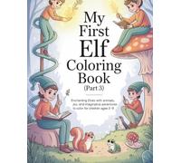 My First Elf Coloring Book (Part 3): Enchanting Elves with Animals, Winter Joy, and Imaginative Adventures to Color for Children (Little Creatures of Magic - Coloring Series)
