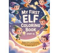 My First Elf Coloring Book (Part 4): Magical Elves, Sparkling Stars, and Fantastic Adventures to Color for Children Ages 3-9 (Little Creatures of Magic - Coloring Series)