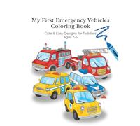 My First Emergency Vehicles Coloring Book: Cute & Easy Designs for Toddlers Ages 2-5 (My First Coloring Book Series)