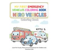 My First Emergency Vehicles Coloring Book: Cute Fire Trucks, Police Cars & Ambulances for Toddlers and Preschool Kids