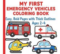 My First Emergency Vehicles Coloring Book: Easy, Bold Pages with Thick Outlines for Ages 2-4 (Little Rescue Wheels: Bold Coloring Fun)