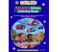 MY FIRST EMERGENCY VEHICLES COLORING BOOK: Fire Trucks, Ambulances, Police Cars & Rescue Vehicles with Safety Learning Activities for Kids Ages 3-8
