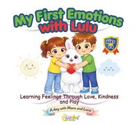 My First Emotions with Lulu: A Cute Social Emotional Learning Book for Toddlers and Kids Ages 2-4 Feelings, Emotional Intelligence, Friendship, Confidence and Kindness (A day with Mara and Luca)