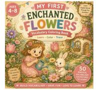 My First Enchanted Flowers: Vocabulary Coloring Book for Kids Ages 4-8: 50 Magical Flower Words to Color and Trace | Cozy Fairy Garden Vocabulary ... Book for Preschool, Kindergarten & Homeschool