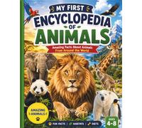 My First Encyclopedia of Animals: A Fun and Educational Wildlife Book for Kids Ages 4-8 Featuring Animals from Around the World