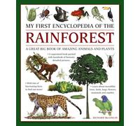My First Encyclopedia of the Rainforest: A Great Big Book of Amazing Animals and Plants