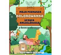 My First English Coloring Book of Animals: Moja pierwsza kolorowanka ucząca angielskiego: W świecie zwierząt: Bilingual Polish-English Coloring Book: Animals