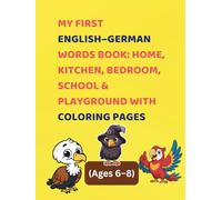 My First English-German Words Book: Home, Kitchen, Bedroom, School & Playground with Coloring Pages (Ages 6-8): A Fun Bilingual Dictionary to Build ... Speaking Skills for Kids 6+ (Early Learning)