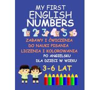 My First English Numbers - Moje Pierwsze Angielskie Cyferki: Zabawy i ćwiczenia do nauki pisania, liczenia i kolorowania po angielsku dla dzieci w wieku 3-6 lat
