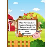 My First English/Polish Colouring Book - Colour Colour The Animals And Things On The Farm and Learn Them Names - Bilingual Book For Kids: Education ... Ages 2-7 (My First Bilingual Colouring Book)