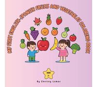 MY FIRST ENGLISH-SPANISH FRUITS AND VEGETABLES COLORING BOOK: Bilingual Coloring Book for Children Ages 2+