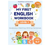 My First English Workbook - Level 1: ESL Vocabulary, Matching, Writing and Sentence Practice for Kids Ages 4-7 (BrightSteps Learning Series)