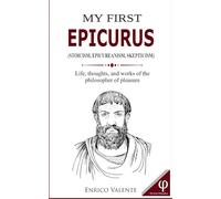 MY FIRST EPICURUS: Life, thoughts, and works of the philosopher of pleasure: 4 (The Great Philosophers series)