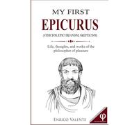 MY FIRST EPICURUS: Life, thoughts, and works of the philosopher of pleasure (The Great Philosophers series)