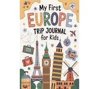 My First Europe Trip Journal for Kids: A Fun Travel Diary with Daily Prompts, Activities & Drawings for Little Explorers Ages 6-12