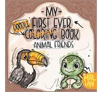 My First Ever Doodle-Coloring Book: Animal Friends: Doodle and Coloring Book for Toddlers Ages 1+ - Animal Friends