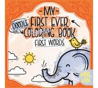 My First Ever Doodle-Coloring Book: First Words: Doodle and Coloring Book for Toddlers Ages 1+ - Playfully Learn First Words