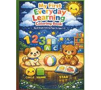My First Everyday Learning Coloring Book: Big & Simple Coloring Pages for Ages 1-3 Letters, Numbers, Shapes, Animals & Daily Objects