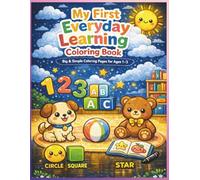 My First Everyday Learning Coloring Book: Big & Simple Coloring Pages for Ages 1-3 Letters, Numbers, Shapes, Animals & Daily Objects