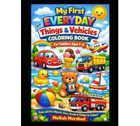 My First Everyday Things & Vehicles Coloring Book for Toddlers Ages 1-3: Easy and Fun Objects, Cars, Trucks & Things to Color
