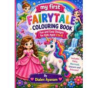My First Fairytale Colouring Book: Fun and Easy Designs for Kids Aged 3 to 6 | Princess, Unicorn, Fairy & Mermaid Coloring Book for Toddlers: Cute, ... | Perfect Gift for Girls & Preschool Kids
