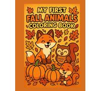 My First Fall Animals Coloring Book: Cute Autumn Creatures and Easy Coloring Fun for Kids Ages 2-6