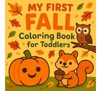 My First Fall Coloring Book for Toddlers: Easy and Fun Autumn Scenes with Pumpkins, Leaves, and Animals for Little Hands (Ages 1-3)