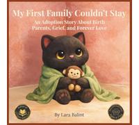 My First Family Couldn’t Stay: An Adoption Story About Birth Parents, Grief, and Forever Love (Chosen With Love)