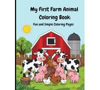 My First Farm Animal Coloring Book: Fun and Simple Coloring Pages: Easy and Adorable Farm Animal Coloring Pages for Boys and Girls | Perfect Early Learning Activity Book