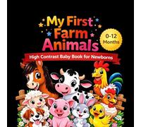 My First Farm Animals High Contrast Baby Book for Newborns and Infants 0-12 Months: Black and White Images to Stimulate Baby Vision