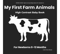 My First Farm Animals - High Contrast Baby Book for Newborns: Simple Black & White Images to Support Early Visual Attention (0-12 Months)