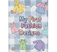 My First Fashion Designs: Creative Coloring Book For Toddlers And Preschoolers - Fun Fashion Accessories And Outfits To Color And Design