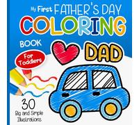 My First Father's Day Coloring Book for Toddlers: Big, Simple Coloring Pages Featuring Hearts, Ties, Mugs, and Hats for Boys and Girls