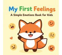 My First Feelings: A Simple Emotions Book for Kids: A Fun and Friendly Guide to Help Toddlers and Preschoolers Understand Their Emotions