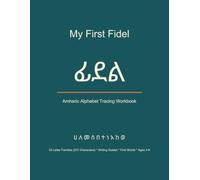 My First Fidel: Amharic Alphabet Tracing Workbook for Kids - 231 Letters with Writing Guides, First Words & English Pronunciation (Bilingual Amharic-English)