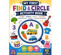 My First Find & Circle Activity Book: 40 Fun Activities for Kids Ages 3-5 | Letters, Numbers, Fruits, Vegetables, Transportation, Clothes & More
