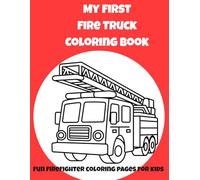 My First Fire Truck Coloring Book: Fun Firefighter Coloring Pages for Kids Ages 3-7 | Fire Trucks, Fire Dogs, Helmets, Fire Station & Rescue Vehicles