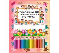 My first first coloring book | Learn about color & how to color: Identify Colors, Practice Coloring, and Master Color Combinations with Fun Activities