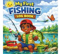 My First Fishing Log Book for Kids: A Fun Fishing Journal to Track Catches, Draw Fish, Learn Fishing Skills, and Create Outdoor Memories