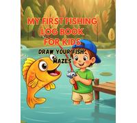 My First Fishing Log Book for Kids.: Fishing Journal with Prompts, Catch Logs, Mazes for Young Anglers. Perfect Outdoor Gift for Boys and Girls.