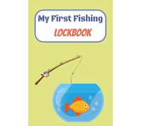 My First Fishing Logbook: A Fishing Journal for passionate fishermen | Experiences and Memories Organizer Keeper | 100 pages ,6 x 9 inches