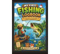 My First Fishing Logbook: A Fun Fishing Journal for Kids to Record Every Catch, Draw Their Biggest Fish, Earn Fish Explorer Badges, Learn Fun Fish Facts, and Remember Every Adventure!