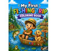 My First Fishing Trip Coloring Book: Fun Lake and River Scenes with Little Anglers, Boats, and Catch of the Day Adventures for Young Kids Ages 3 to 7