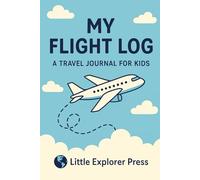 My First Flights: A Kids’ Flight Logbook for Young Travelers and Future Pilots