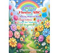 My First Flower ABC Activity Book for Kids Ages 3-6: Learn, Trace, and Color Beautiful Flowers from A to Z - Preschool Alphabet Tracing and ... Kindergarten Kids (ABC Kids Learning Series)