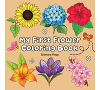 My First Flower Coloring Book: 51 Big and Bold, Simple Designs of Beautiful Flowers Features Sunflower, Lily, Hydrangea, Tulip, and More! Perfect for Children and Everyone Who Loves Coloring.