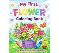 My First Flower Coloring Book: Big, Easy & Adorable Flower Bouquet Designs to Color for Ages 4-7