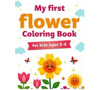 My First Flower Coloring Book for Kids Ages 3-6: Big and Simple Flower Drawings to Color | Easy Floral Coloring Pages for Toddlers and Preschoolers